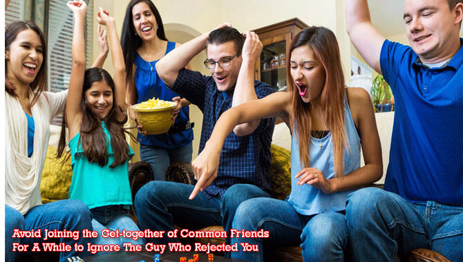 Avoid Joining The Get-Together of Common Friends For a While