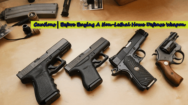 Cautions-Before-Buying-A-Non-Lethal-Home-Defense-Weapon