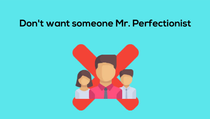 Don't Want Someone Mr. Perfectionist