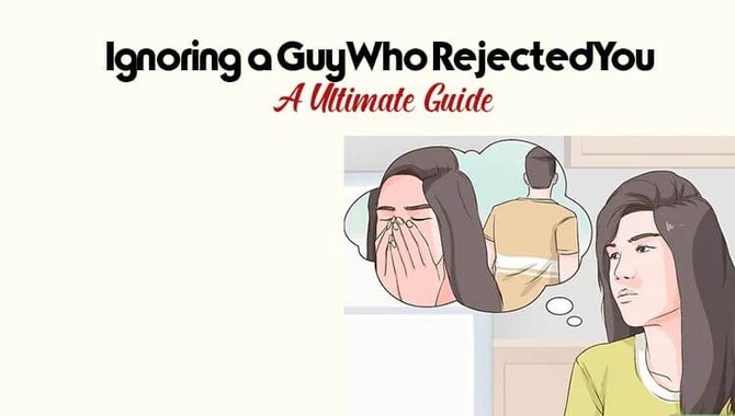 Ignoring A Guy Who Rejected You