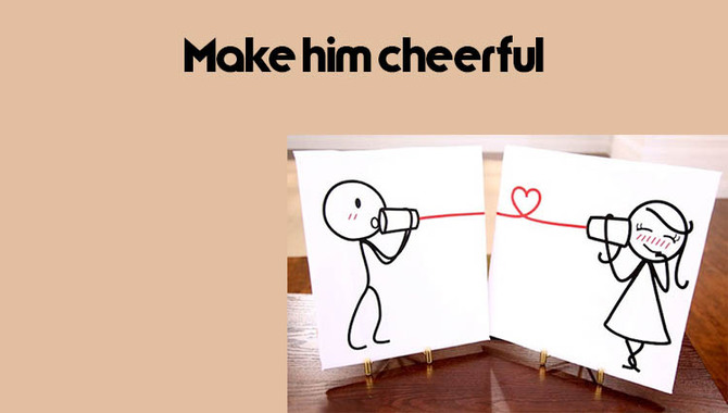 Make Him Cheerful