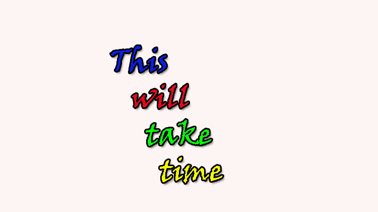This-will-take-time