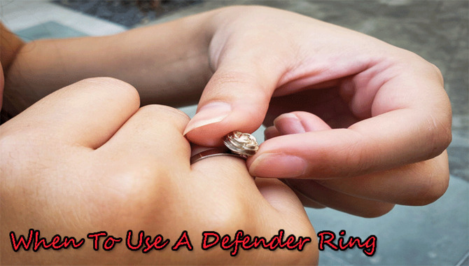 When To Use A Defender Ring