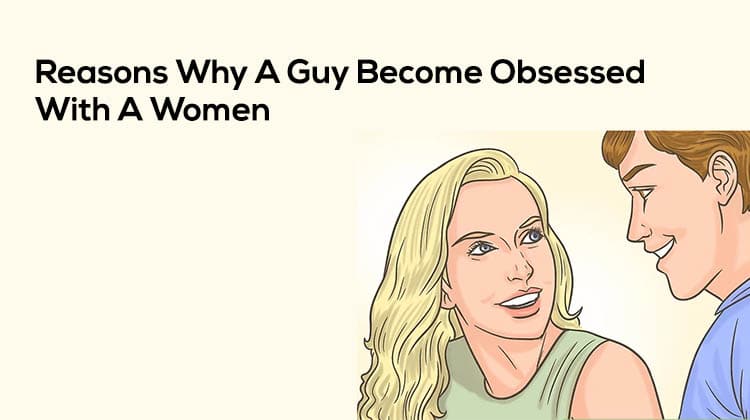 Why A Guy Become Obsessed