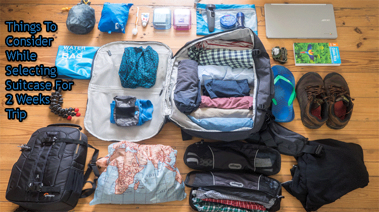 Things to Consider while Selecting Suitcase for 2 weeks Trip