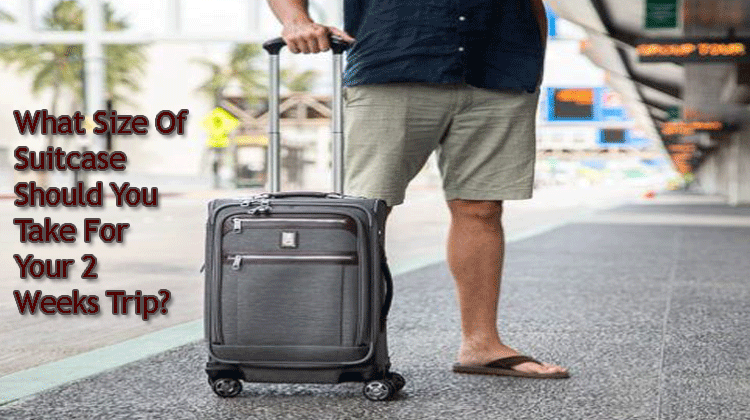 What Size of Suitcase Should You Take for Your 2 Weeks Trip