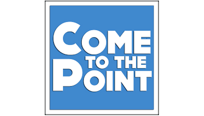 Come To The Point