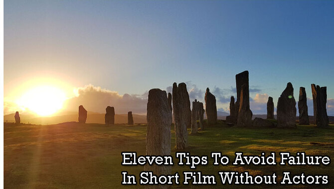 Eleven Tips To Avoid Failure In Short Film Without Actors