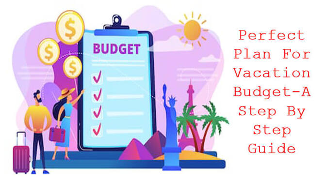 Perfect Plan For Vacation Budget 