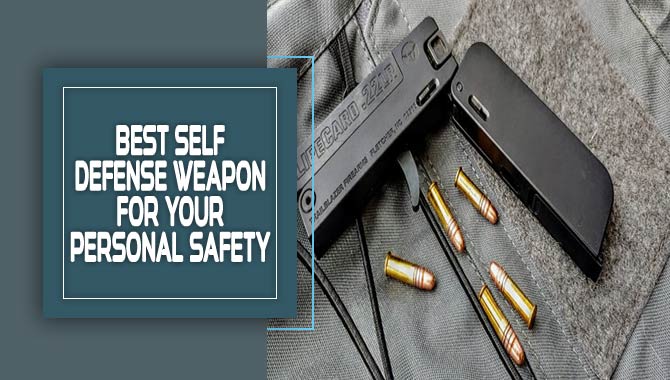 Best Self Defense Weapon For Your Personal Safety