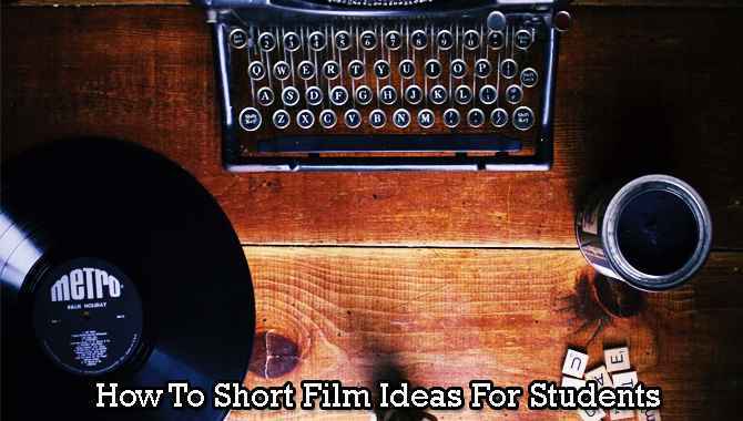 Short Film Ideas For Students