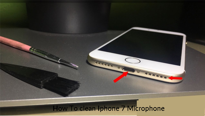How To Clean Your IPhone 7 Microphones - Excellent Ways