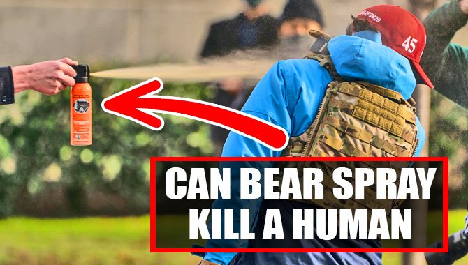 Can Bear Spray Kill A Human