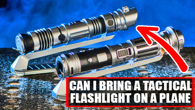 Can I Bring A Tactical Flashlight On A Plane