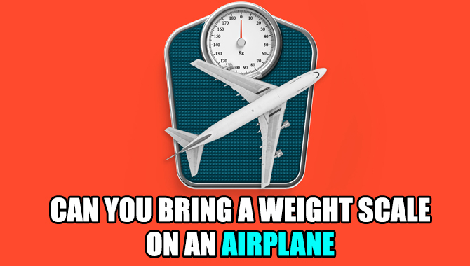 Can You Bring A Weight Scale On An Airplane