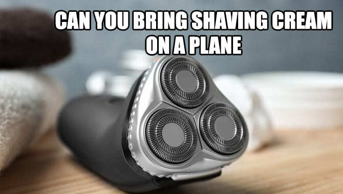 Can You Bring Shaving Cream on a Plane