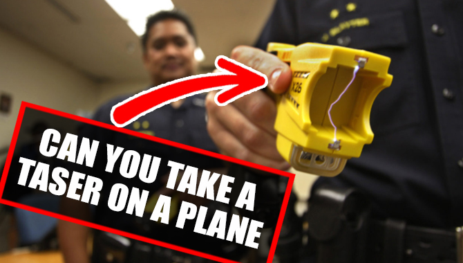 Can you Take a Taser on a Plane? Details