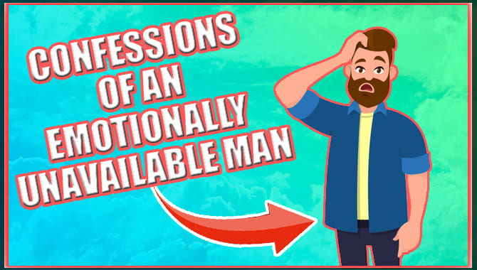 Confessions Of An Emotionally Unavailable Man