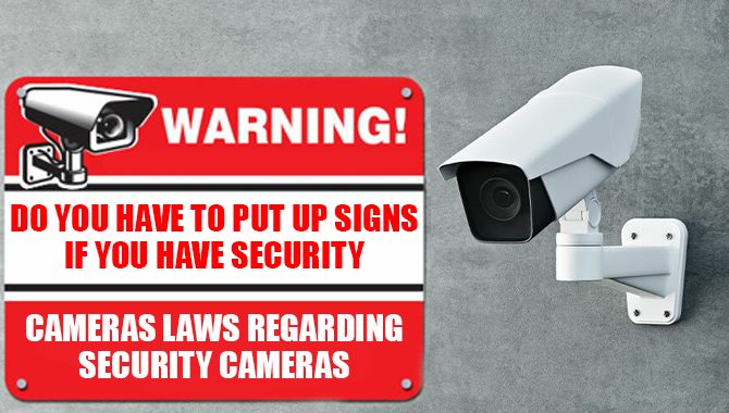 Do You Have To Put Up Signs If You Have Security Cameras, Laws regarding Security Cameras
