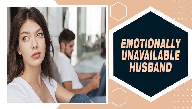 Emotionally Unavailable Husband