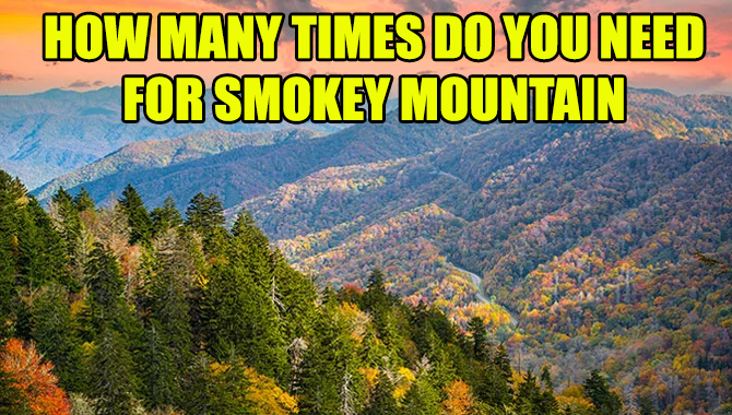 How Many Times Do You Need For Smokey Mountain