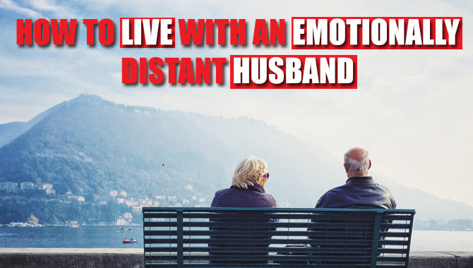 How To Live With An Emotionally Distant Husband