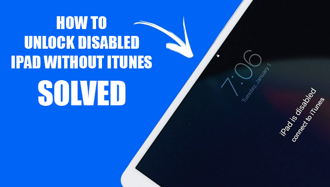 How to Unlock Disabled iPad Without iTunes – Solved