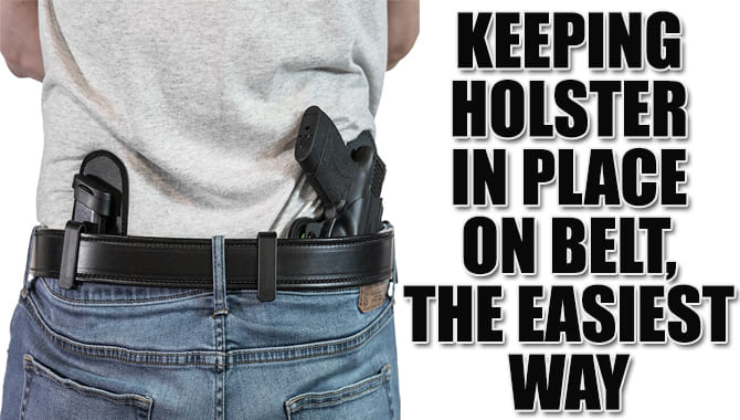 Keeping Holster In Place On Belt