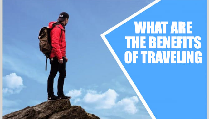What Are The Benefits Of Traveling