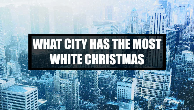 What City Has The Most White Christmas