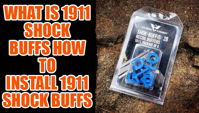 What Is 1911 Shock Buffs