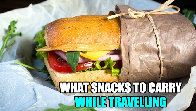What Snacks To Carry While Travelling