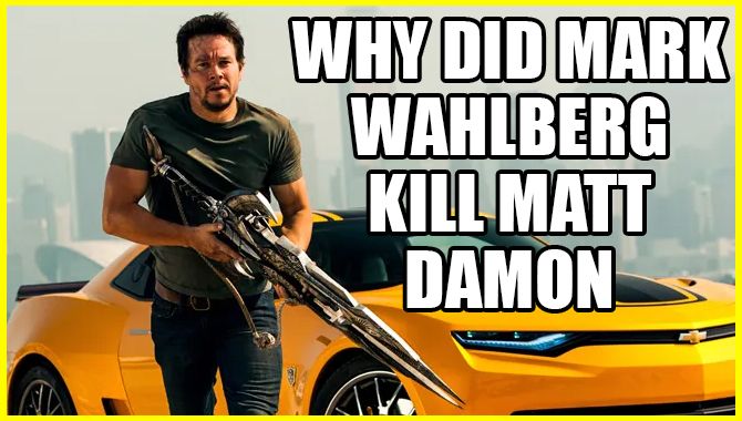 Why Did Mark Wahlberg Kill Matt Damon