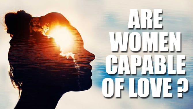 Are Women Capable Of Love