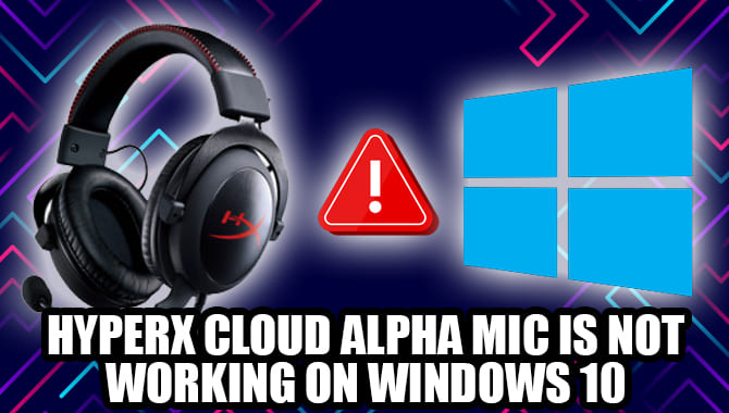 HyperX Cloud Alpha Mic Is Not working on windows 10