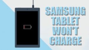 Samsung Tablet Won't Charge