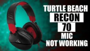 Turtle Beach Recon 70 Mic Not Working