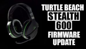 Turtle Beach Stealth 600 Firmware Update