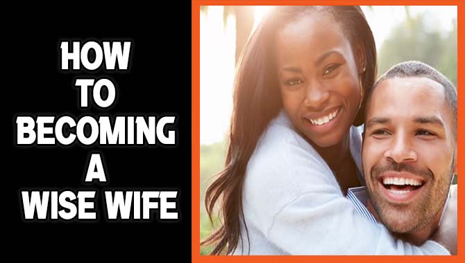 How To Becoming A Wise Wife