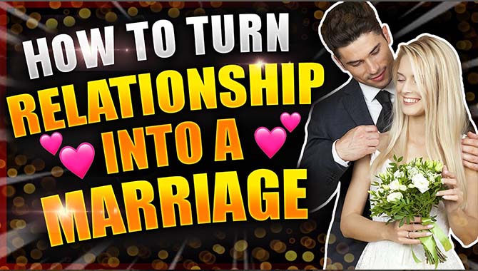 How To Turn A Relationship Into A Marriage