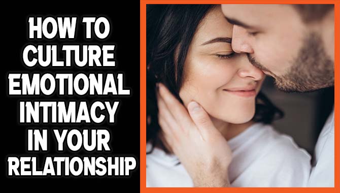 How To Culture Emotional Intimacy In Your Relationship