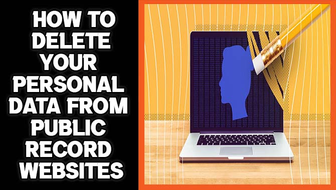 How To Delete Your Personal Data From Public Record Websites