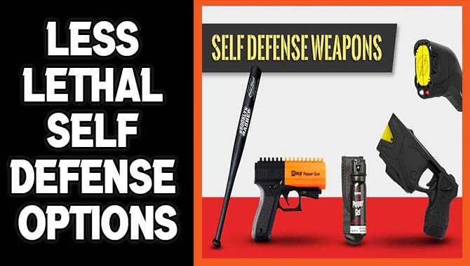 Less Lethal Self Defense Options