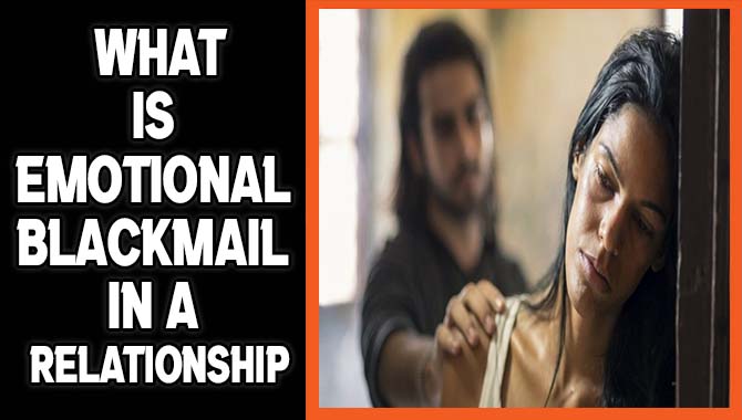  What Is Emotional Blackmail In A Relationship