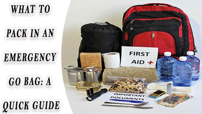 What To Pack In An Emergency Go Bag A Quick Guide