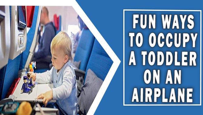 Fun Ways To Occupy A Toddler On An Airplane
