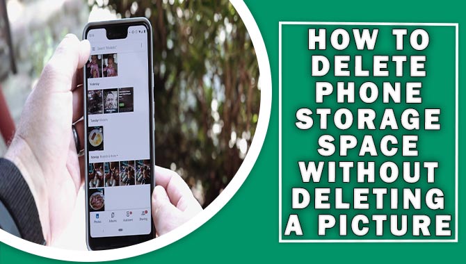 How To Delete Phone Storage Space Without Deleting A Picture [All Guideline]
