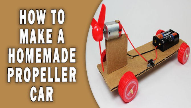 How To Make A Homemade Propeller Car