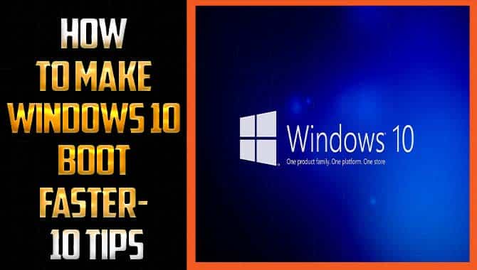 How To Make Windows 10 Boot Faster- 10 Tips
