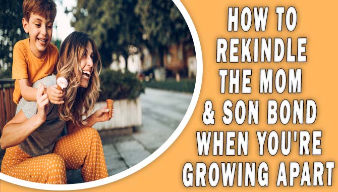 How To Rekindle The Mom & Son Bond When You're Growing Apart